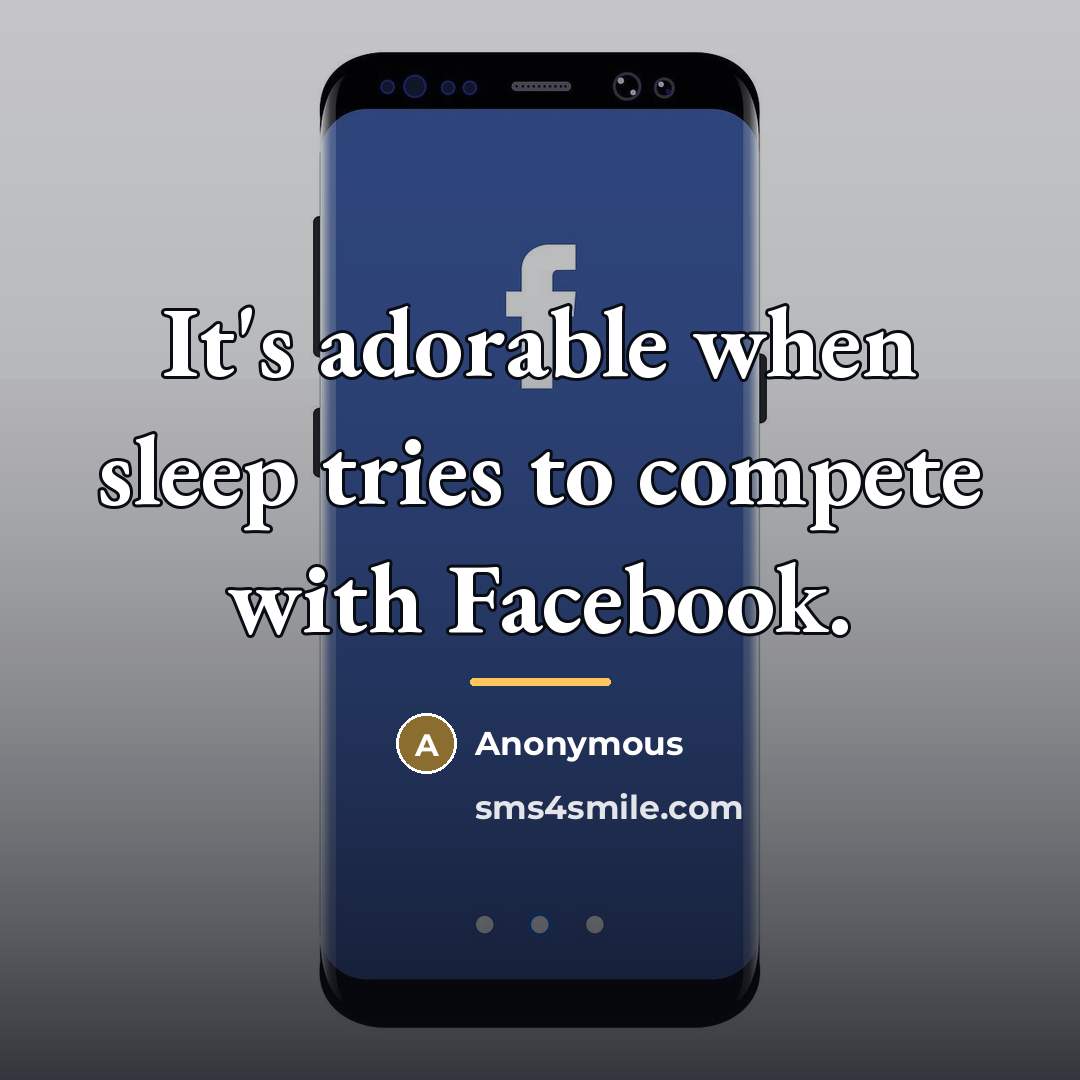 “It's adorable when sleep tries to compete with Facebook.…” quote by Anonymous