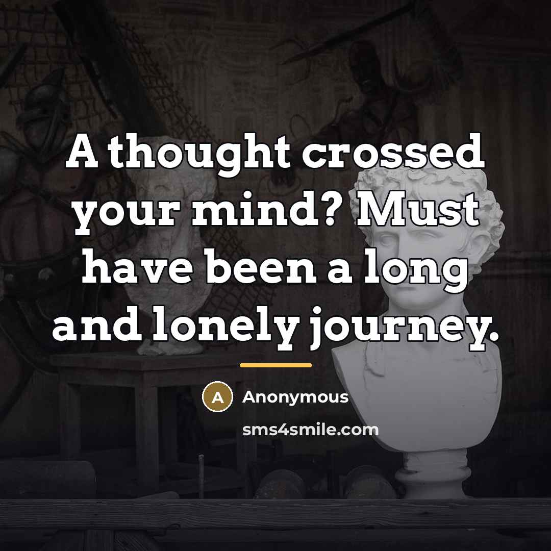 “A thought crossed your mind? Must have been a long…” quote by Anonymous