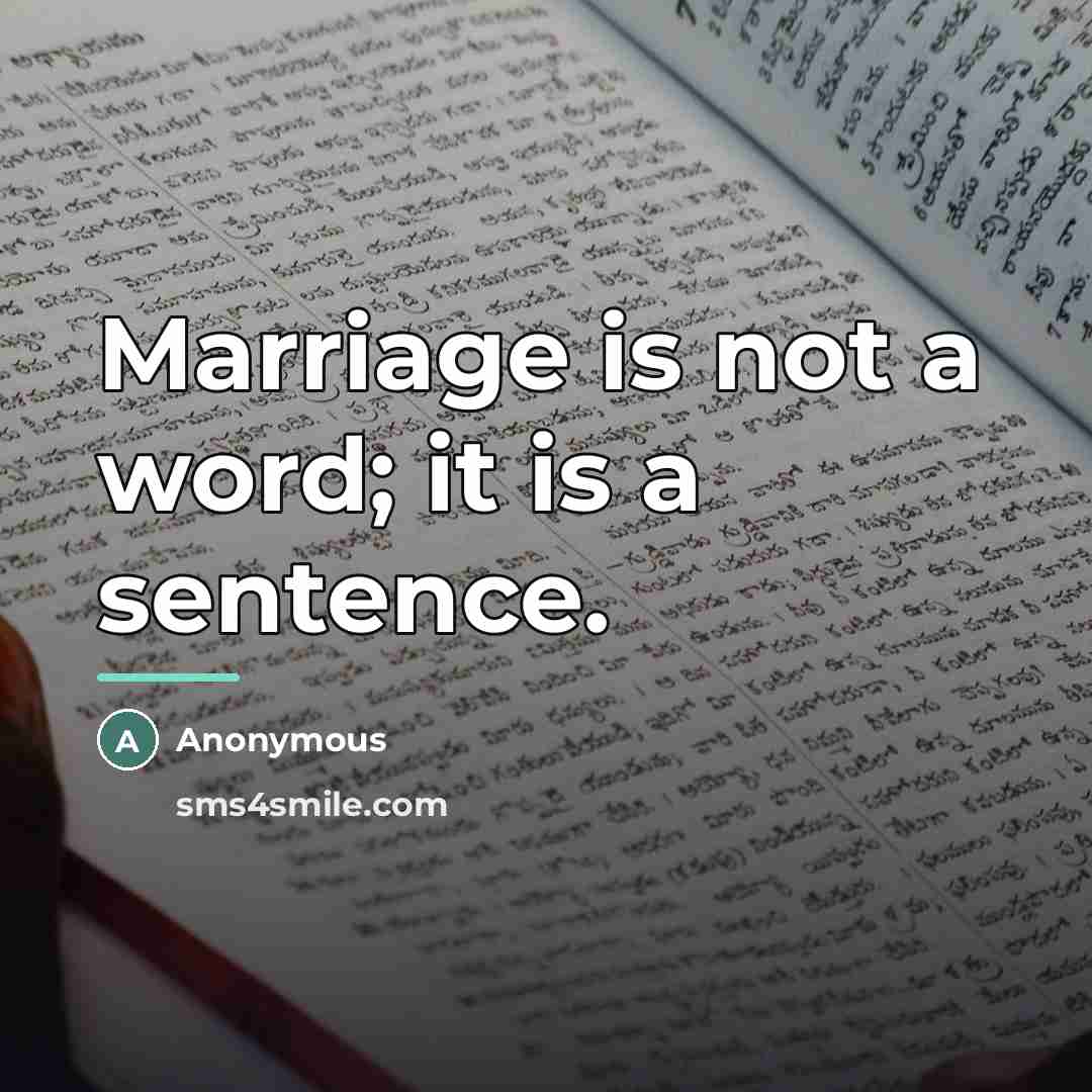 “Marriage is not a word; it is a sentence.…” quote by Anonymous