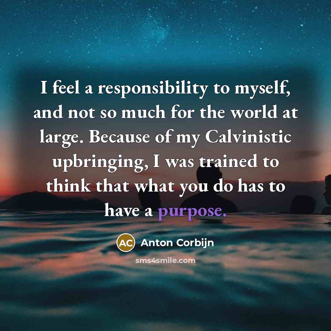 “I feel a responsibility to myself, and not so much…” quote by Anton Corbijn