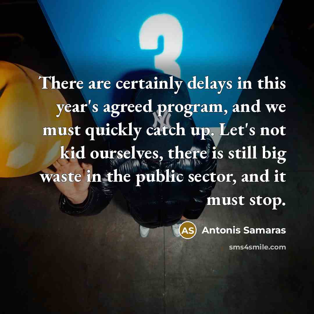 “There are certainly delays in this year's agreed program, and…” quote by Antonis Samaras