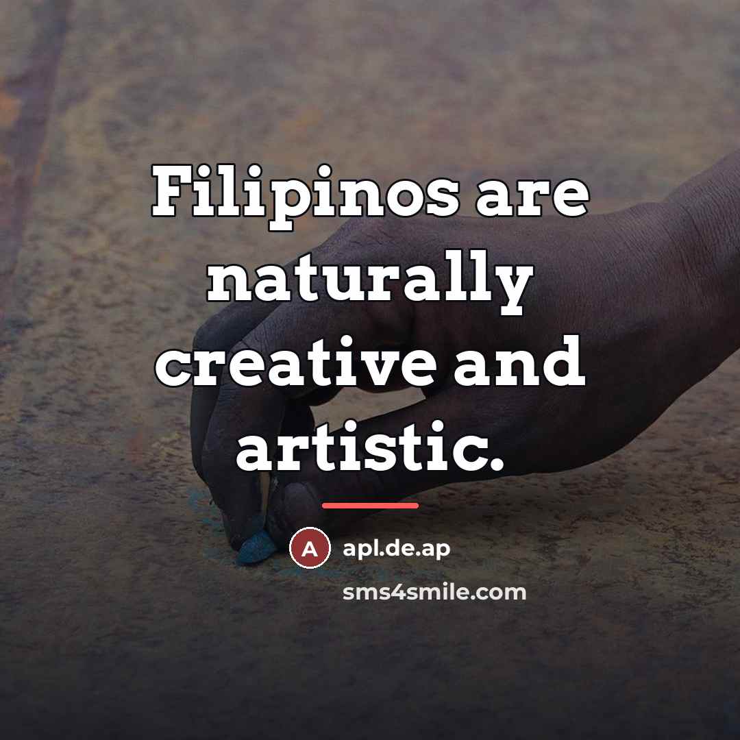 “Filipinos are naturally creative and artistic.…” quote by apl.de.ap