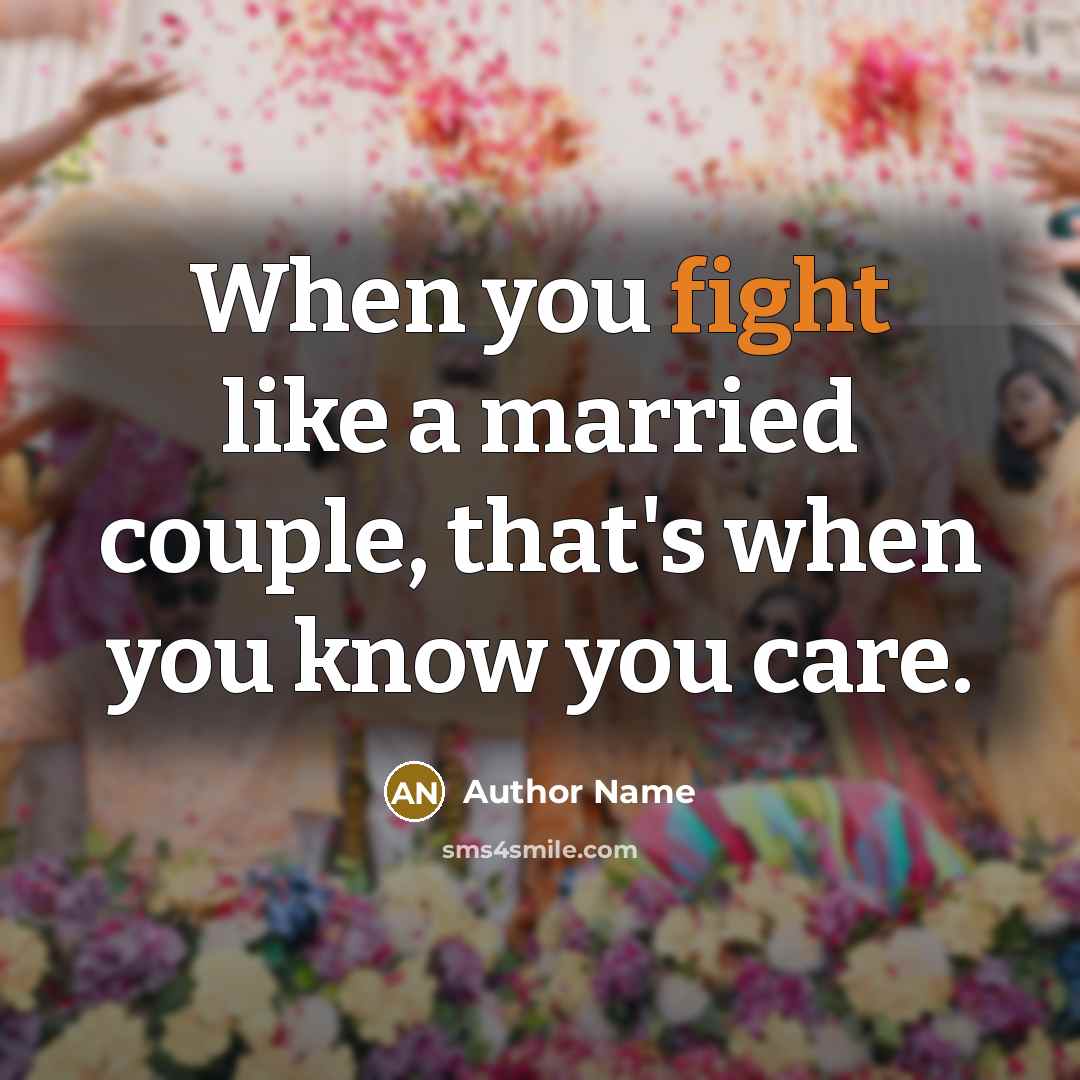 “When you fight like a married couple, that's when you…” quote by Author Name