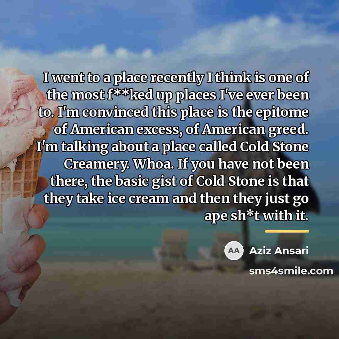 “I went to a place recently I think is one…” quote by Aziz Ansari
