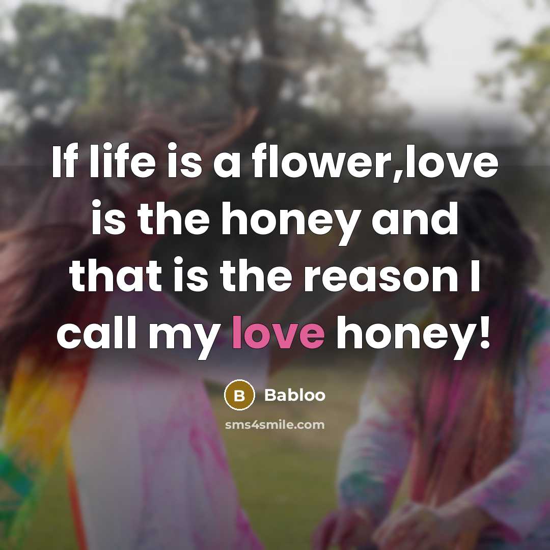 “If life is a flower,love is the honey and that…” quote by Babloo