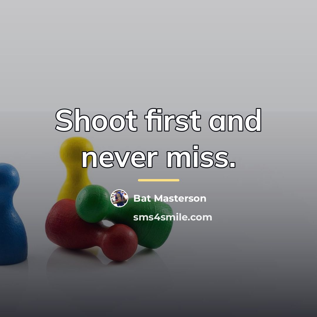 “Shoot first and never miss.…” quote by Bat Masterson