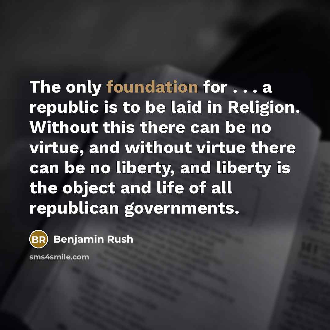“The only foundation for . . . a republic is…” quote by Benjamin Rush