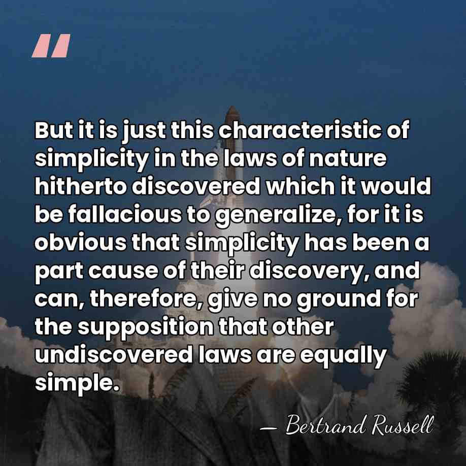 But it is just this characteristic of simplicity in the laws of&hellip; - Bertrand Russell