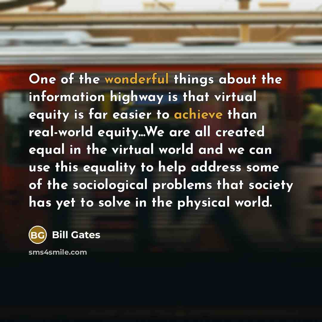 “One of the wonderful things about the information highway is…” quote by Bill Gates