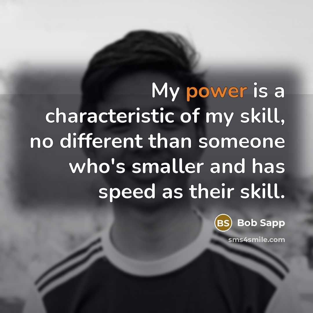 “My power is a characteristic of my skill, no different…” quote by Bob Sapp