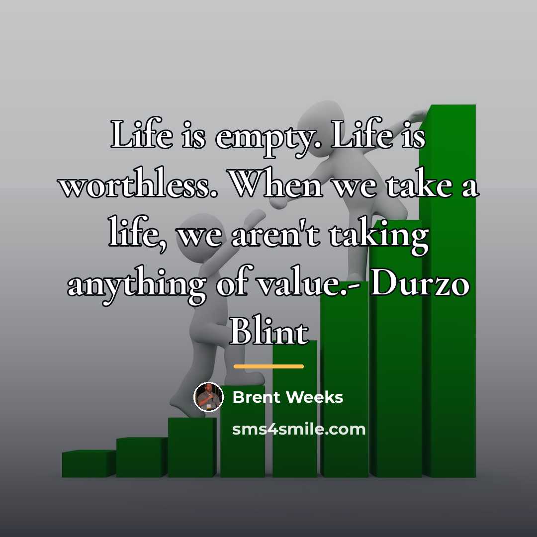 “Life is empty. Life is worthless. When we take a…” quote by Brent Weeks