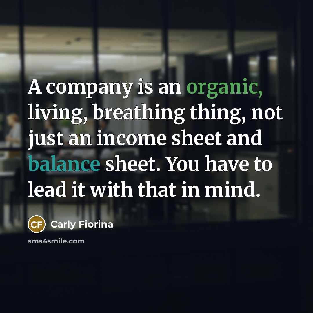 “A company is an organic, living, breathing thing, not just…” quote by Carly Fiorina