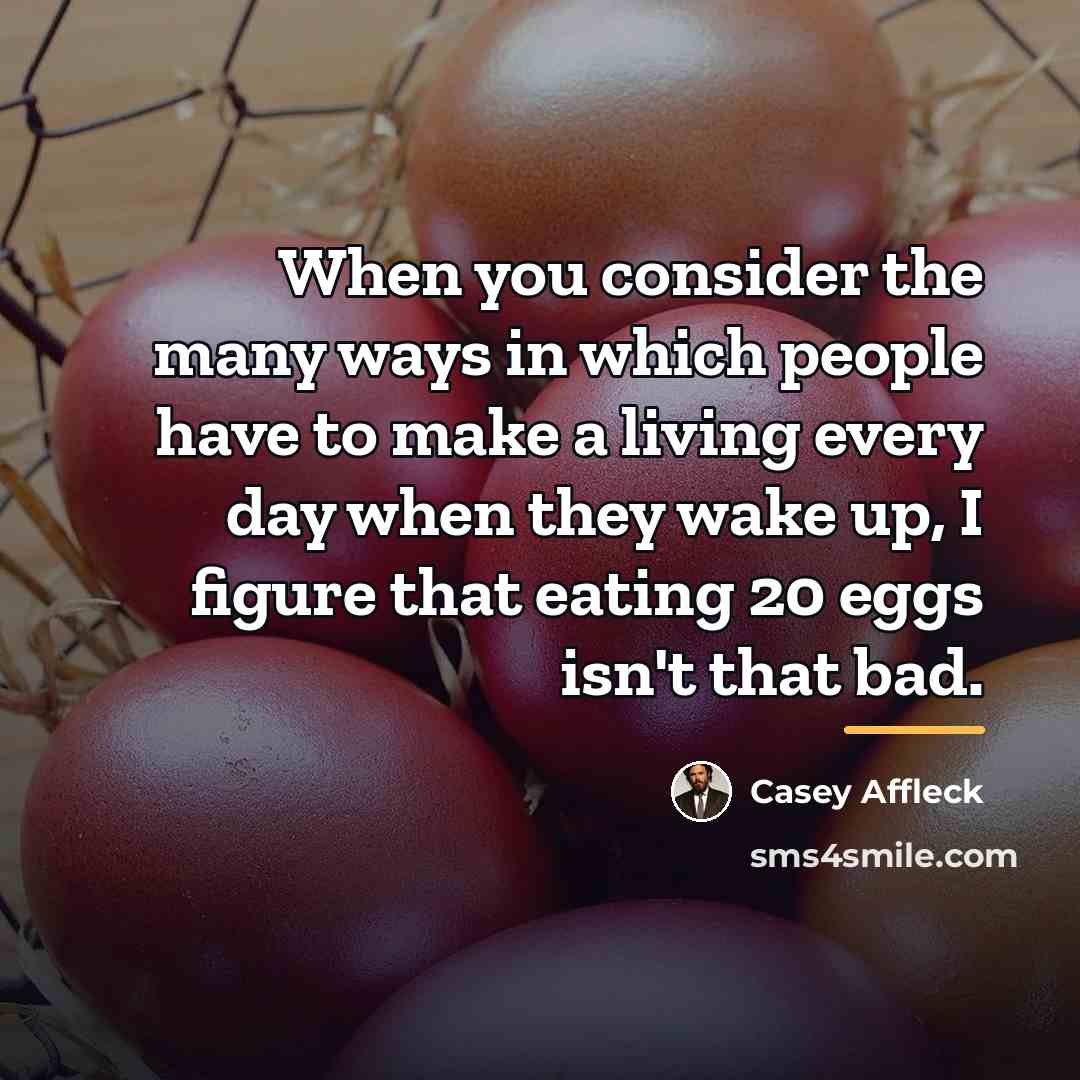 “When you consider the many ways in which people have…” quote by Casey Affleck