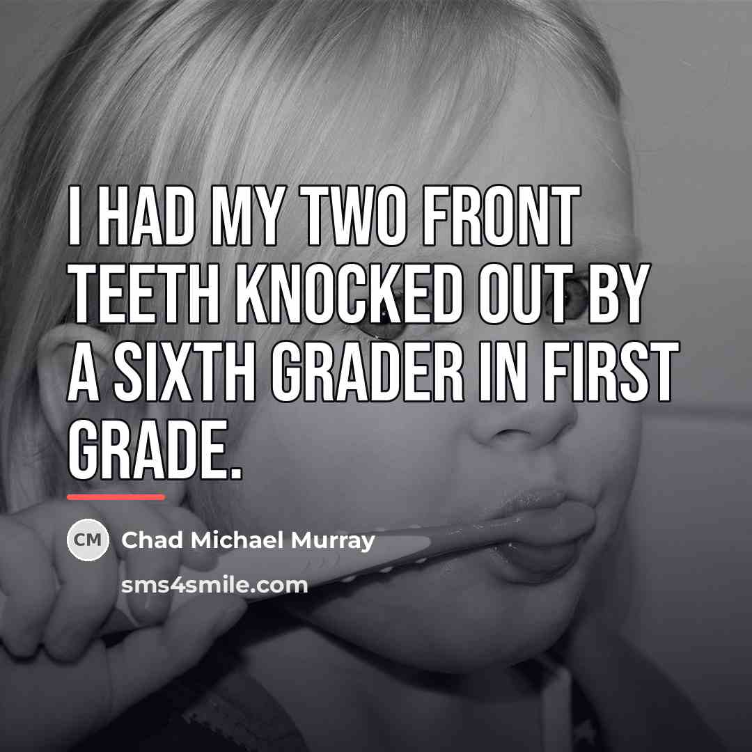 “I had my two front teeth knocked out by a…” quote by Chad Michael Murray