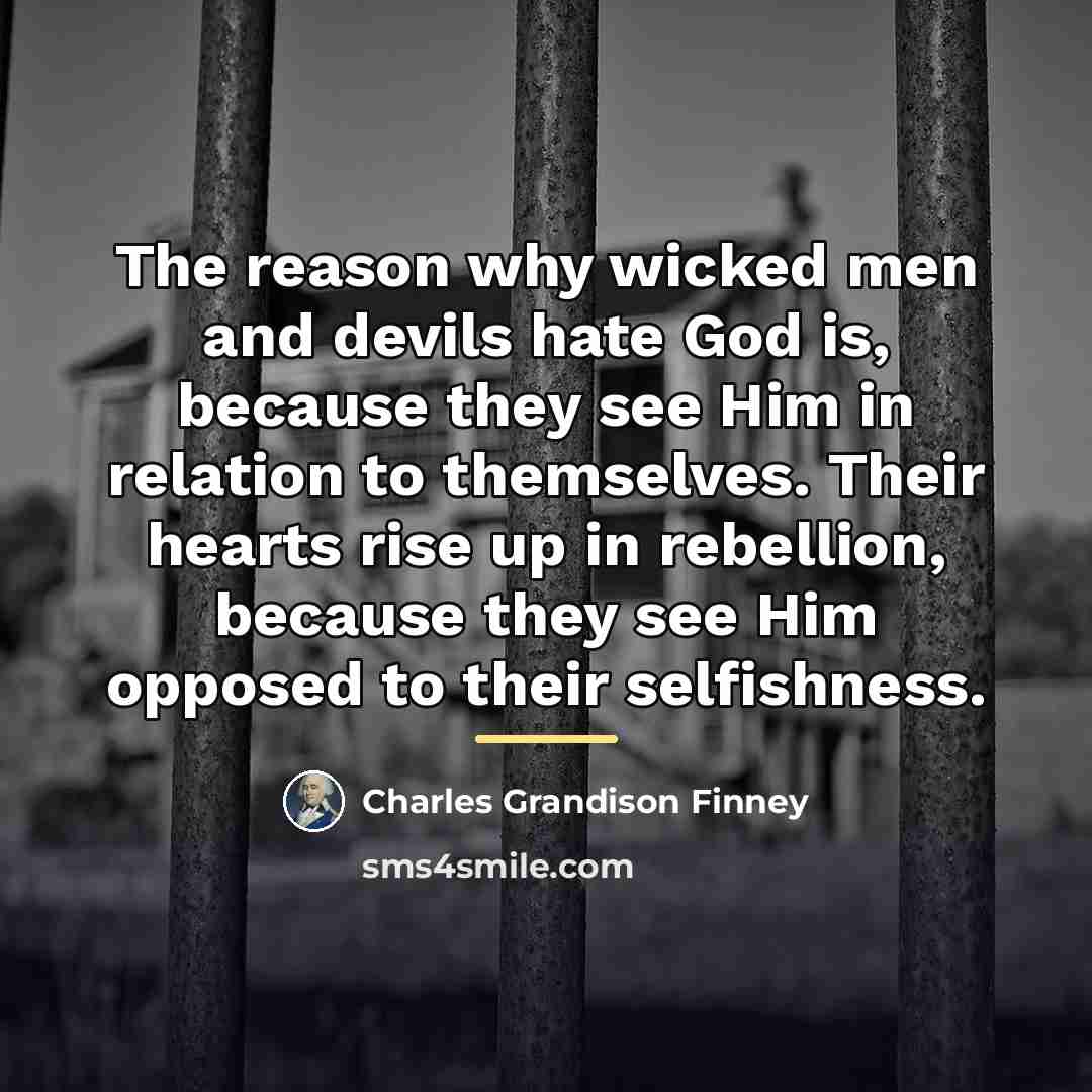 “The reason why wicked men and devils hate God is,…” quote by Charles Grandison Finney