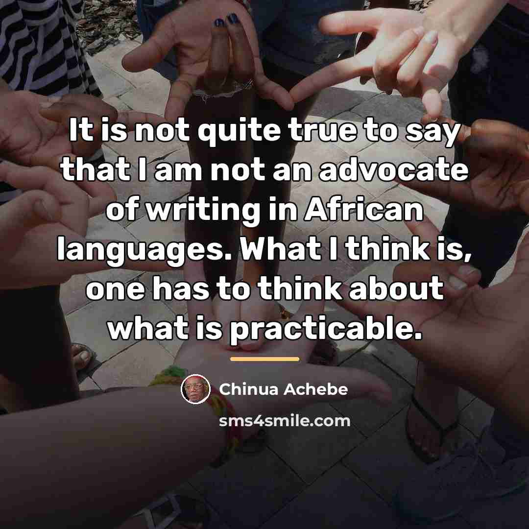 “It is not quite true to say that I am…” quote by Chinua Achebe