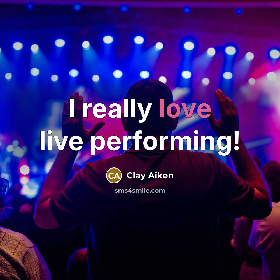 “I really love live performing!” quote by Clay Aiken