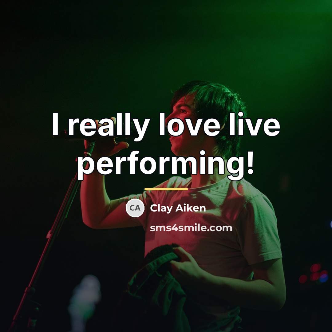 “I really love live performing!…” quote by Clay Aiken