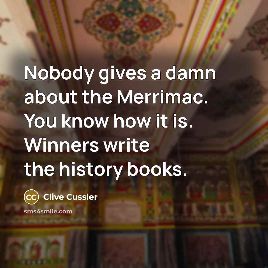 “Nobody gives a damn about the Merrimac. You know how…” quote by Clive Cussler