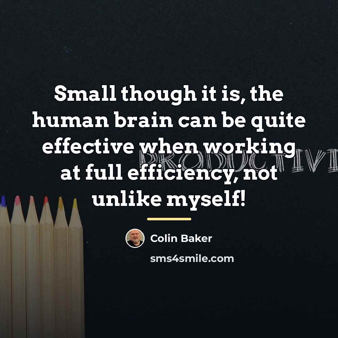 “Small though it is, the human brain can be quite…” quote by Colin Baker