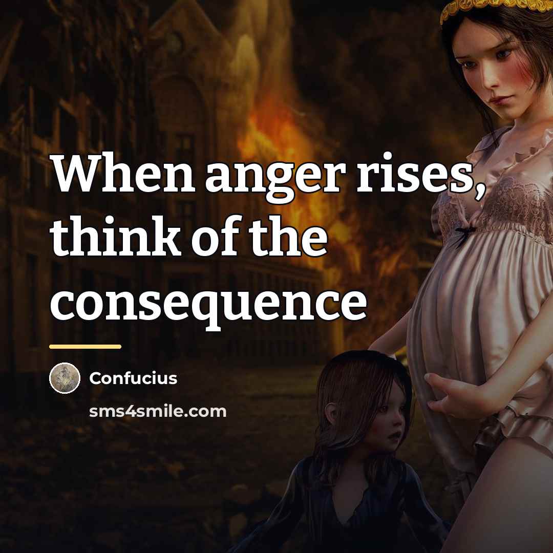 “When anger rises, think of the consequence…” quote by Confucius