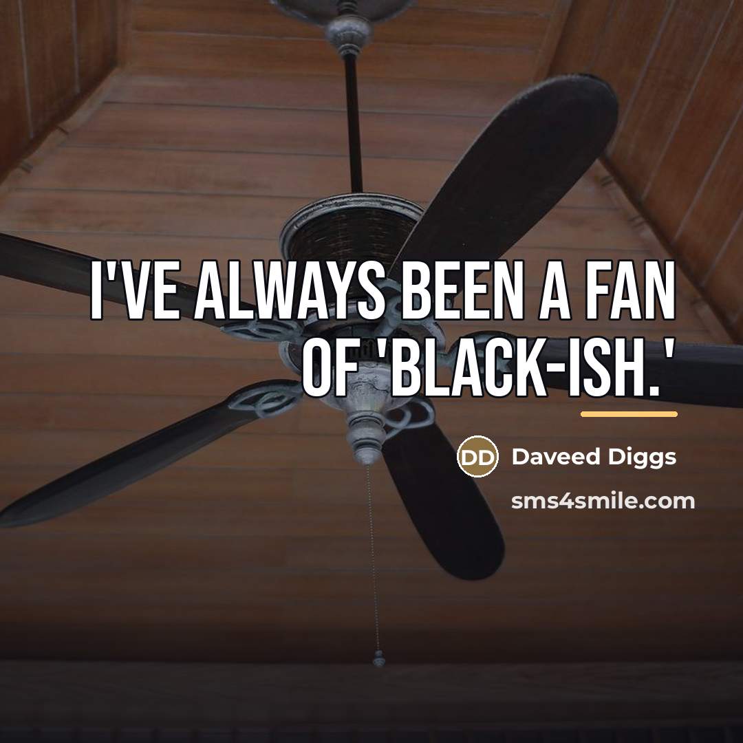 “I've always been a fan of 'Black-ish.'…” quote by Daveed Diggs