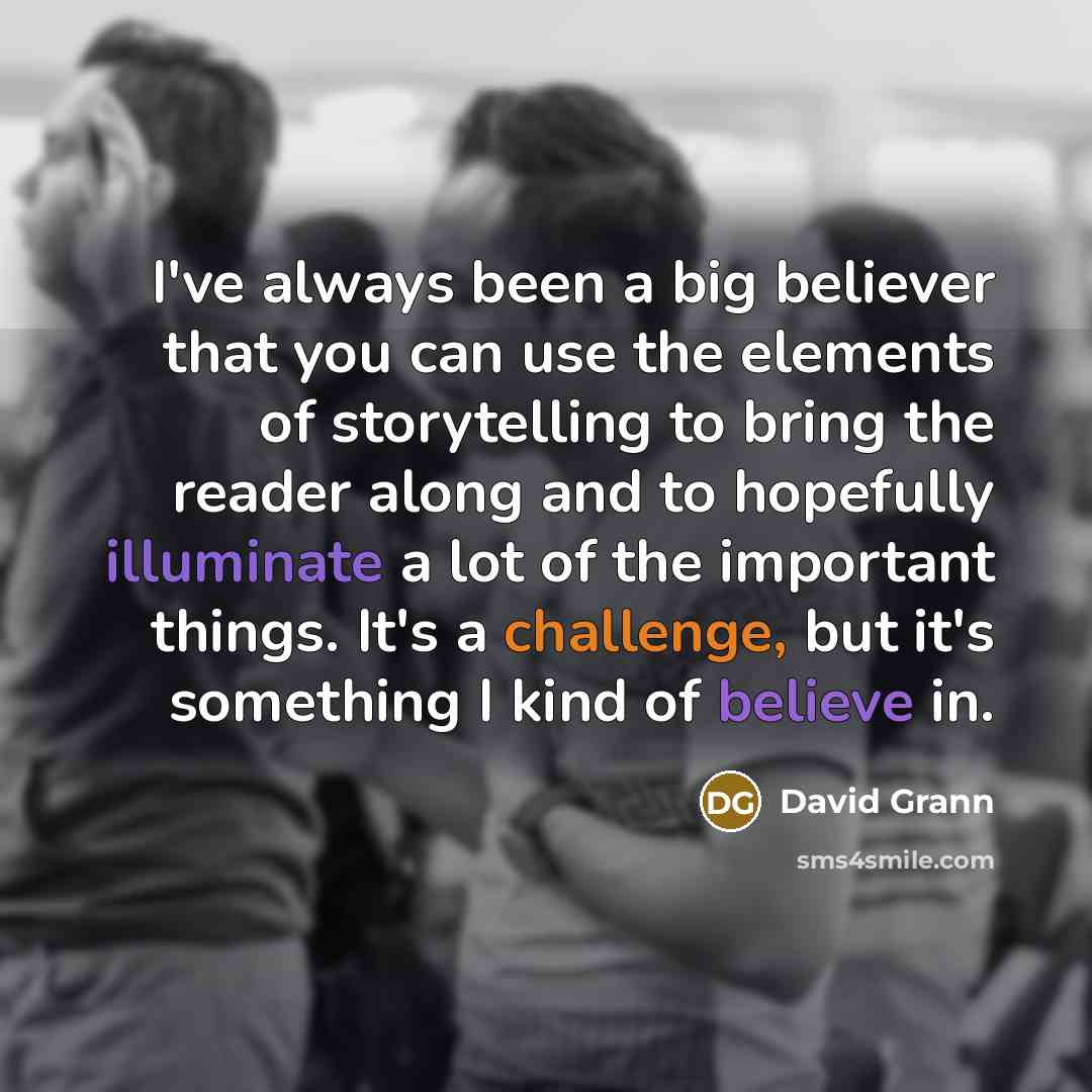 “I've always been a big believer that you can use…” quote by David Grann