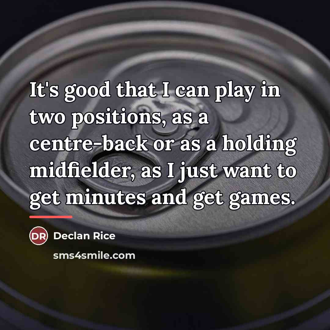 “It's good that I can play in two positions, as…” quote by Declan Rice