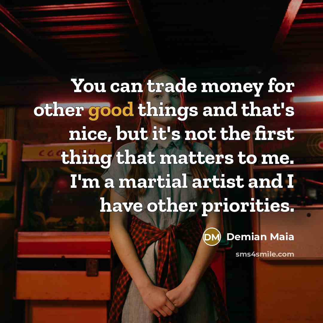 “You can trade money for other good things and that's…” quote by Demian Maia