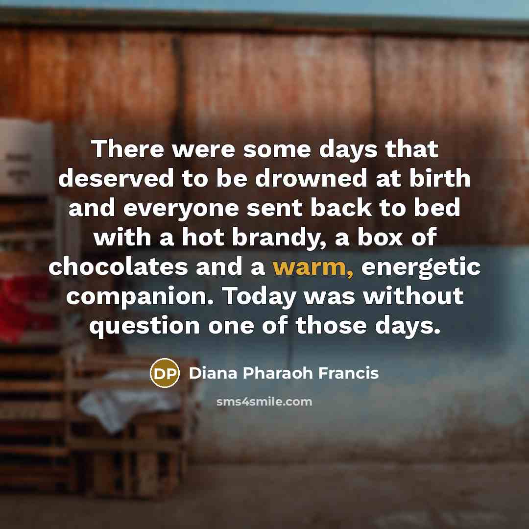 “There were some days that deserved to be drowned at…” quote by Diana Pharaoh Francis