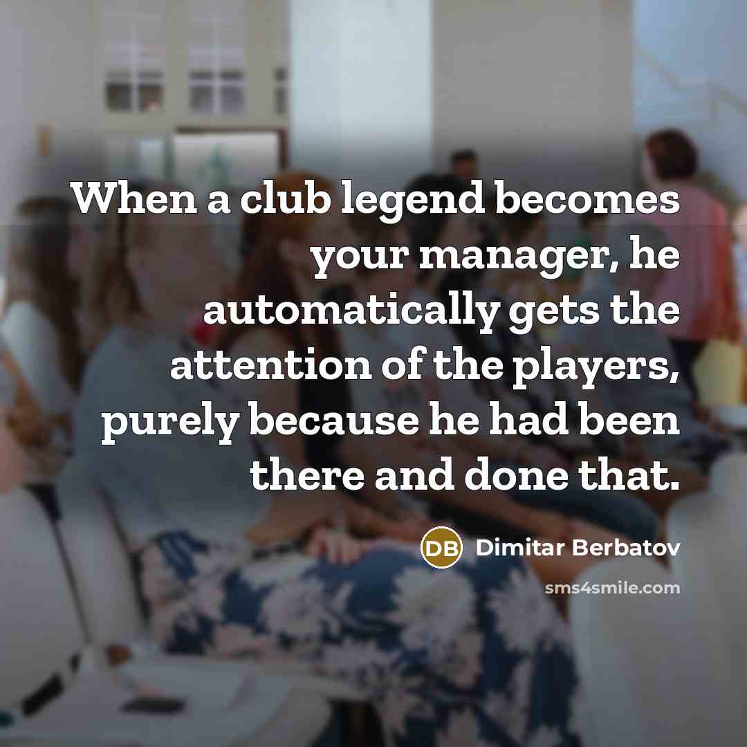 “When a club legend becomes your manager, he automatically gets…” quote by Dimitar Berbatov