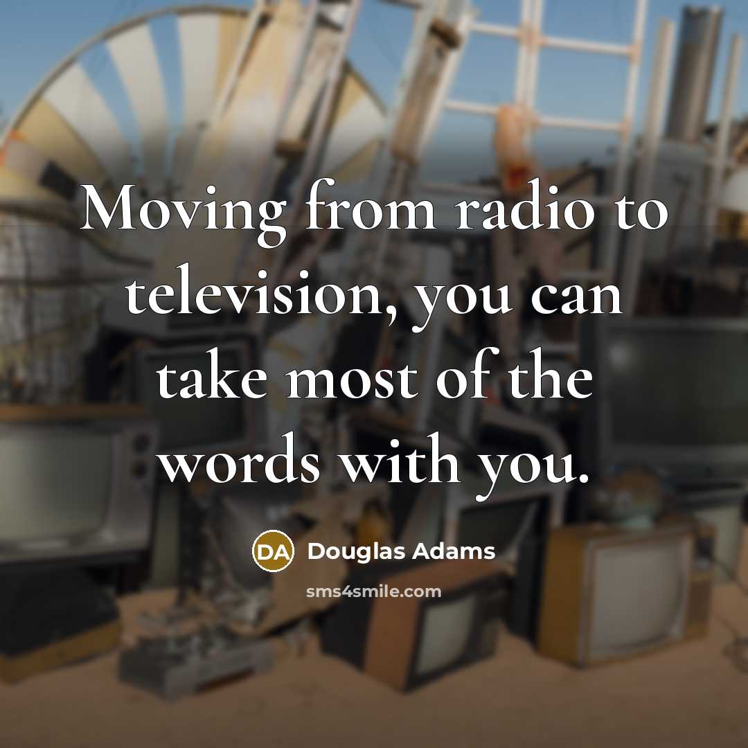 “Moving from radio to television, you can take most of…” quote by Douglas Adams