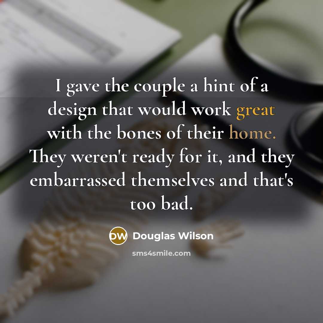 “I gave the couple a hint of a design that…” quote by Douglas Wilson