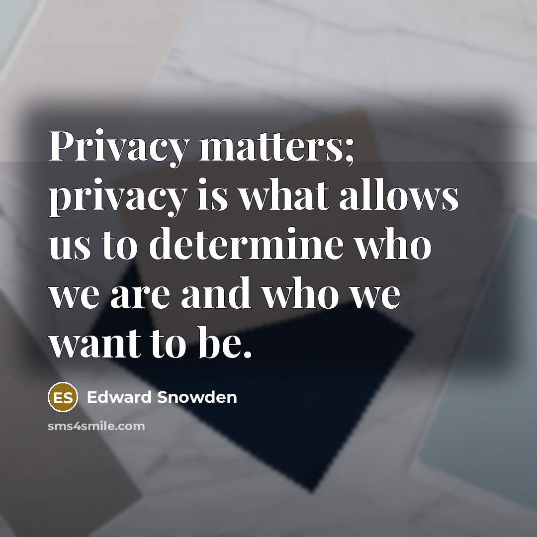 “Privacy matters; privacy is what allows us to determine who…” quote by Edward Snowden