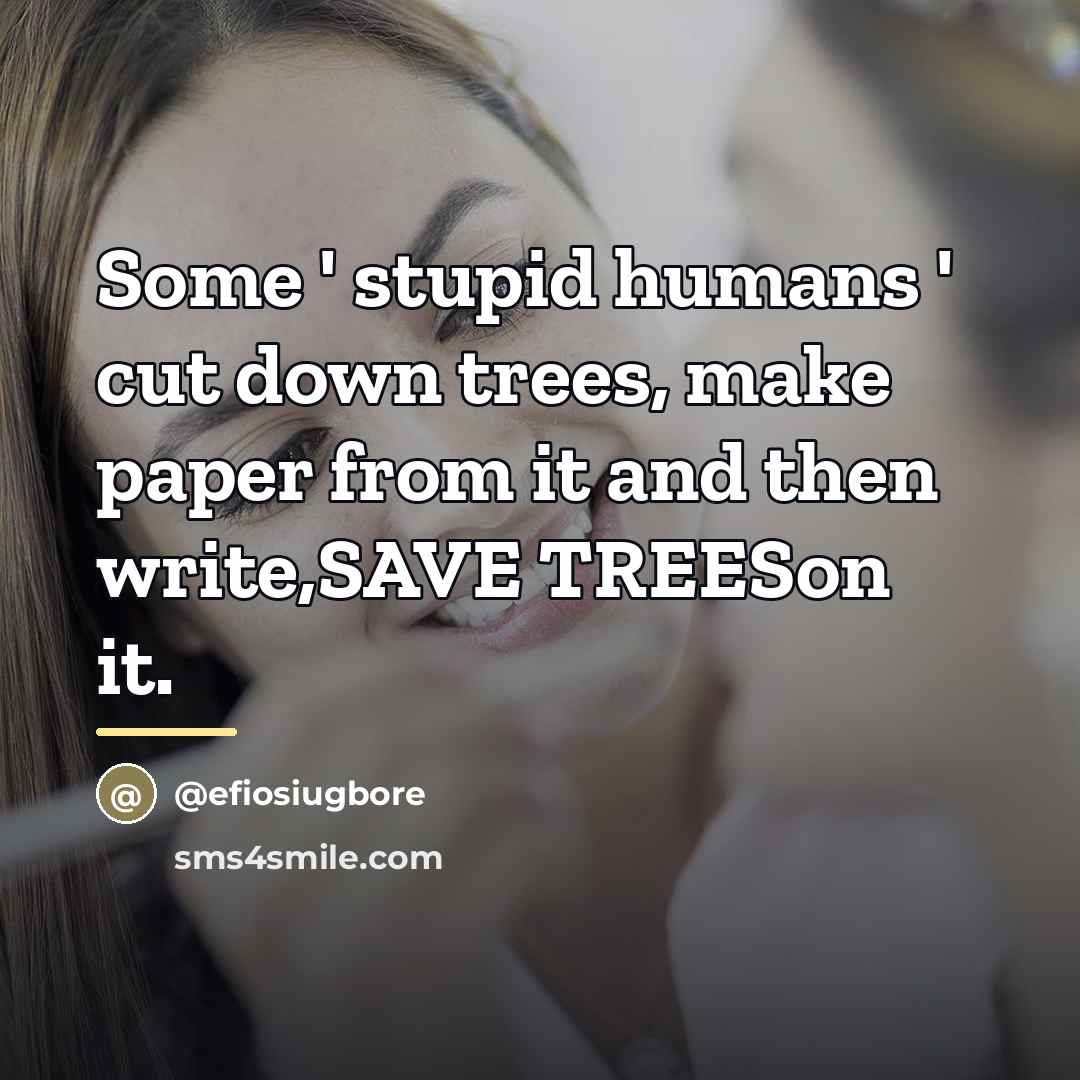 “Some ' stupid humans ' cut down trees, make paper…” quote by @efiosiugbore