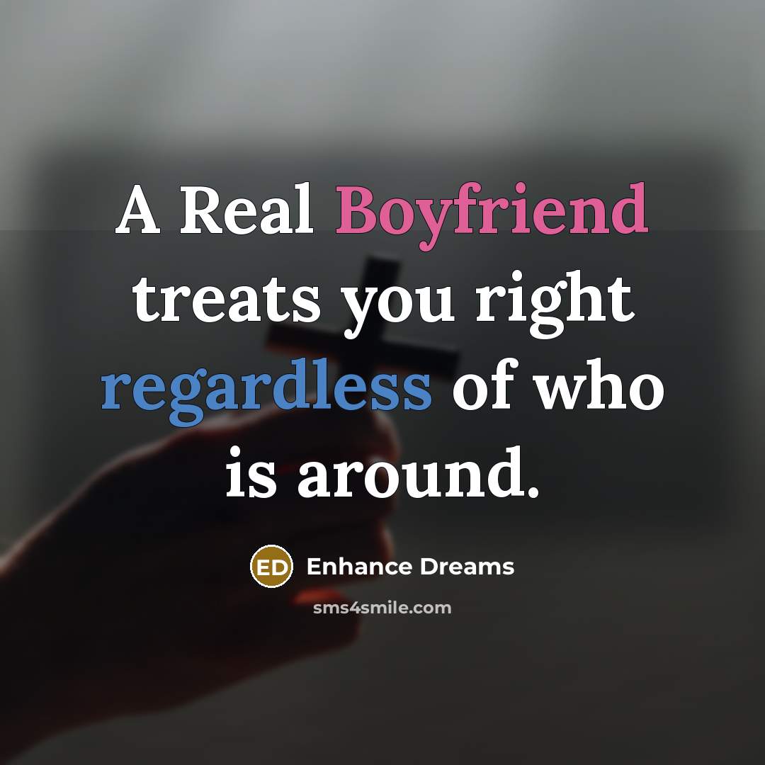 “A Real Boyfriend treats you right regardless of who is…” quote by Enhance Dreams