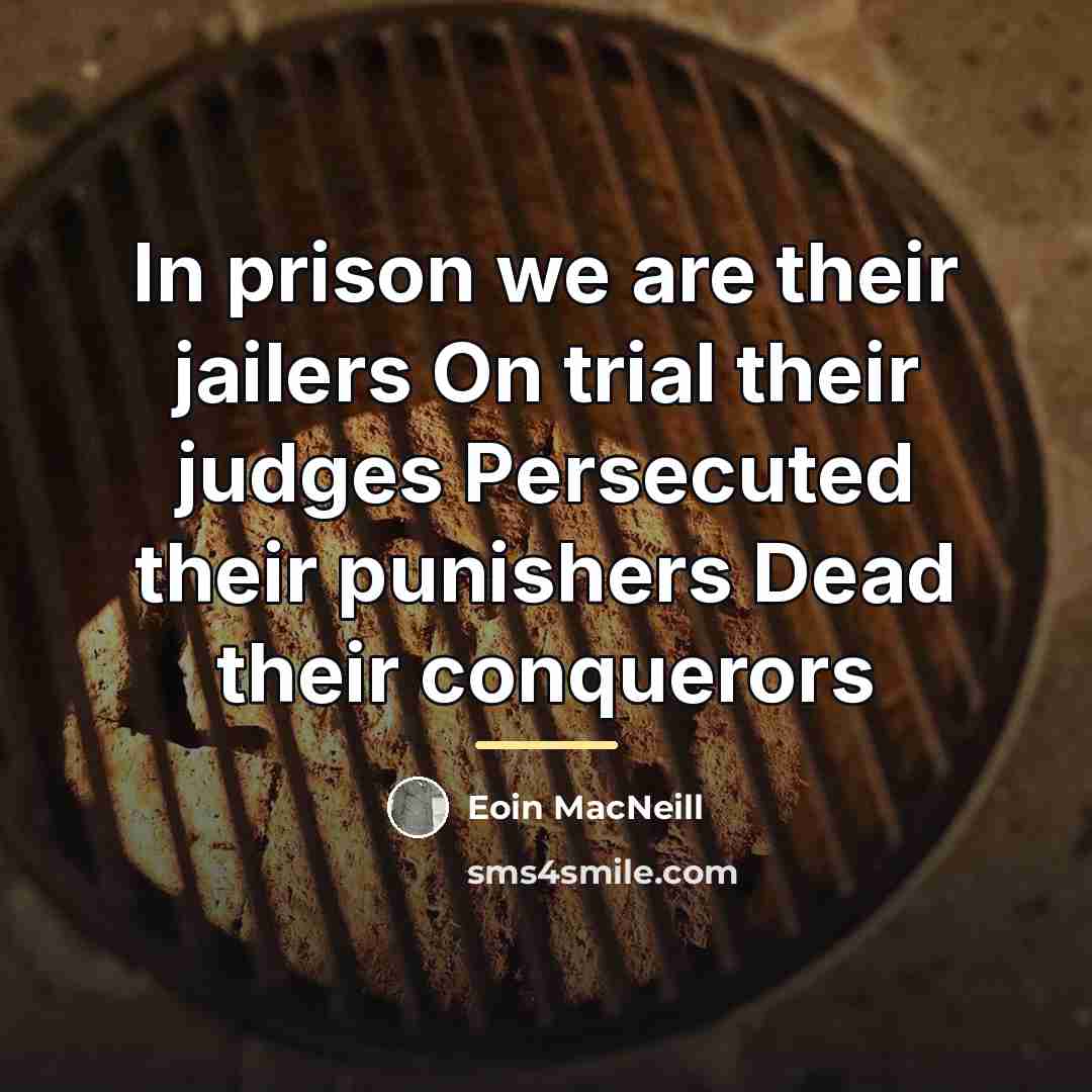 “In prison we are their jailers On trial their judges…” quote by Eoin MacNeill