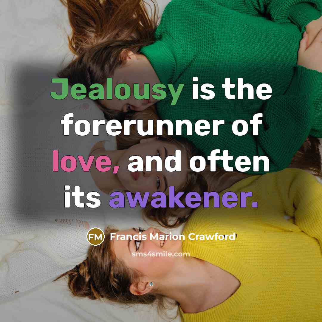 “Jealousy is the forerunner of love, and often its awakener.…” quote by Francis Marion Crawford
