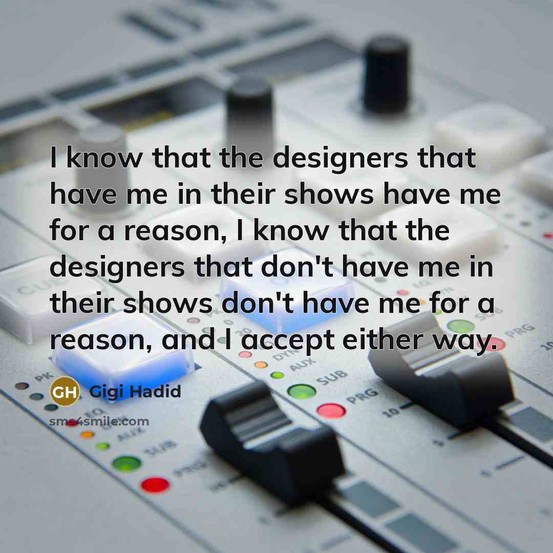 “I know that the designers that have me in their…” quote by Gigi Hadid