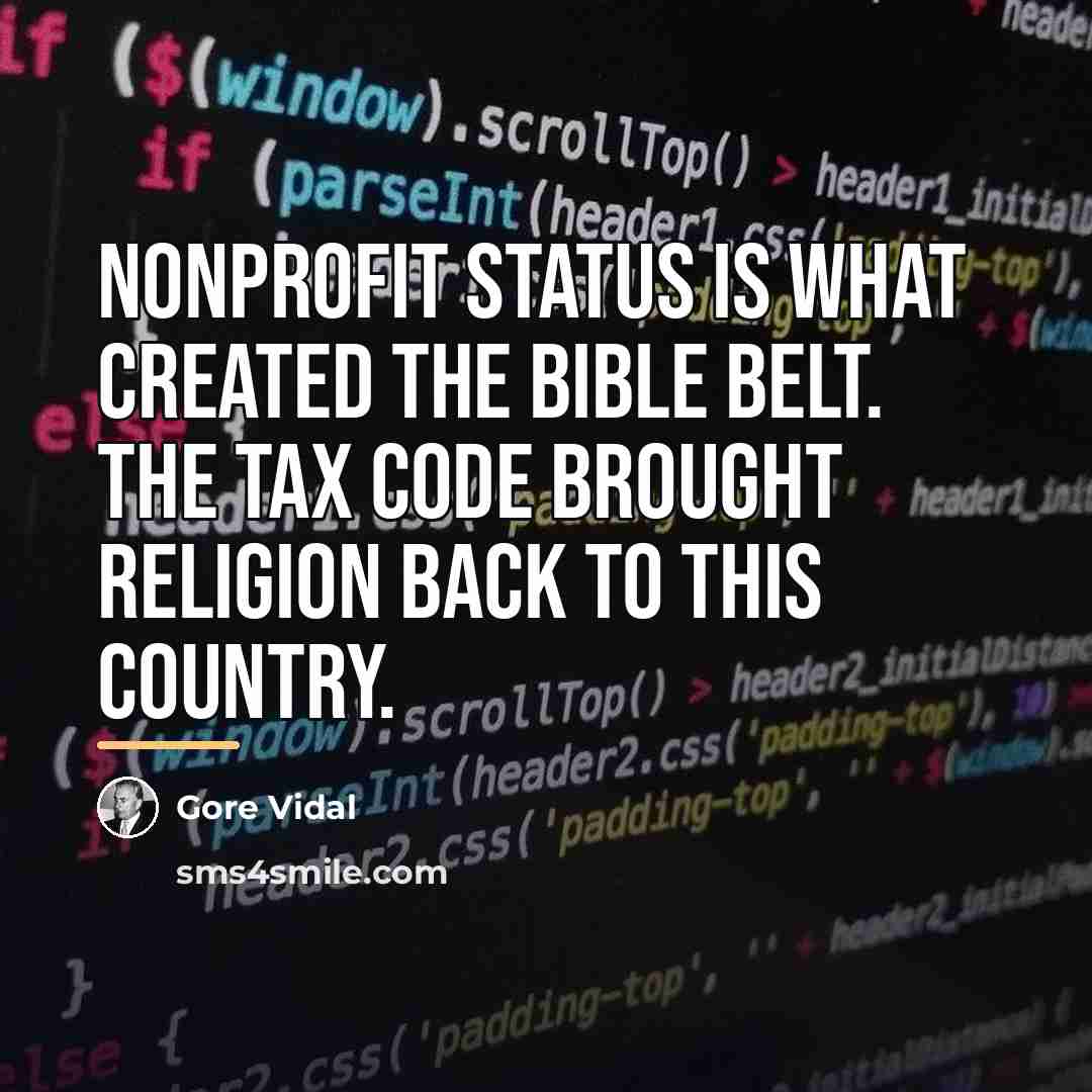 “Nonprofit status is what created the Bible Belt. The tax…” quote by Gore Vidal