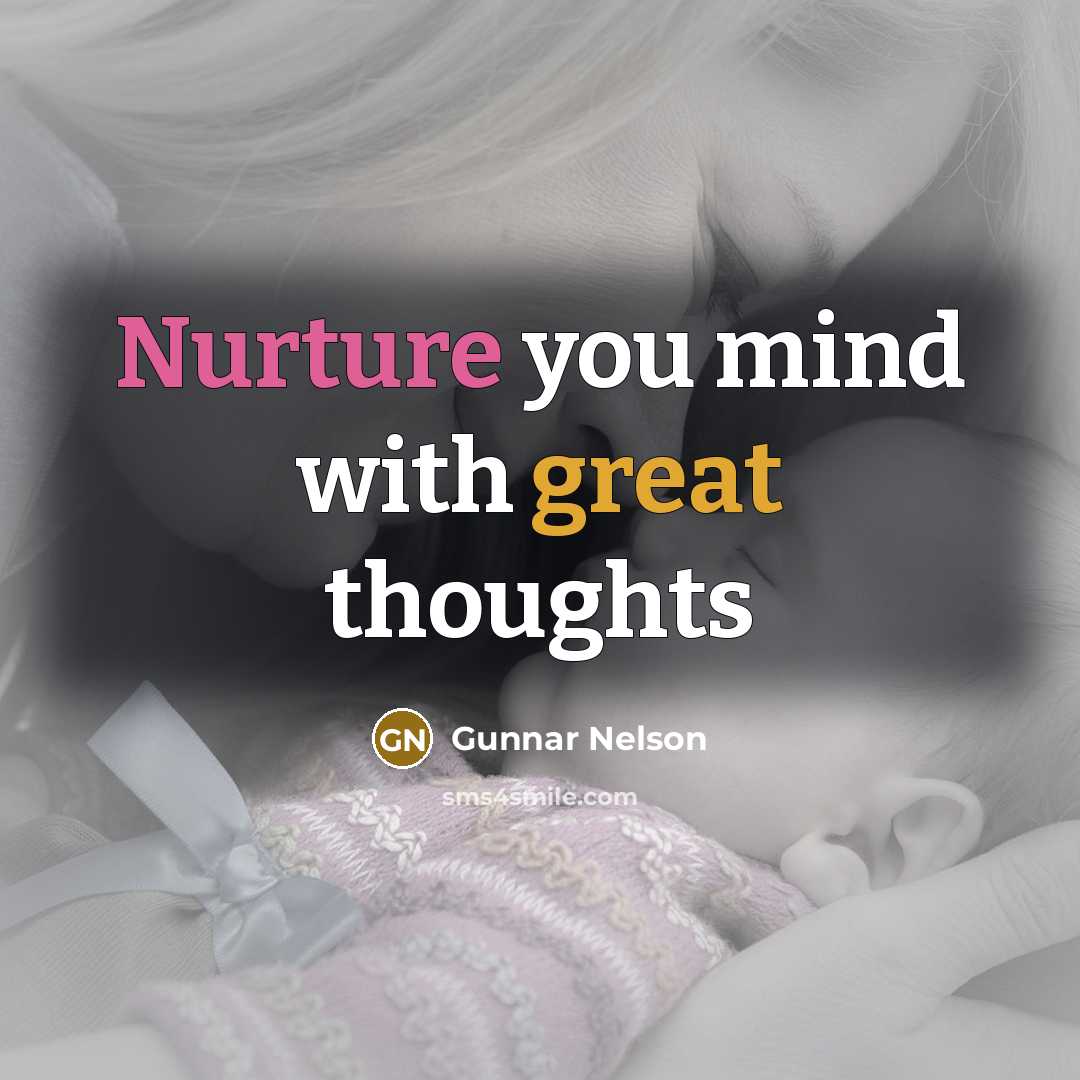 “Nurture you mind with great thoughts…” quote by Gunnar Nelson