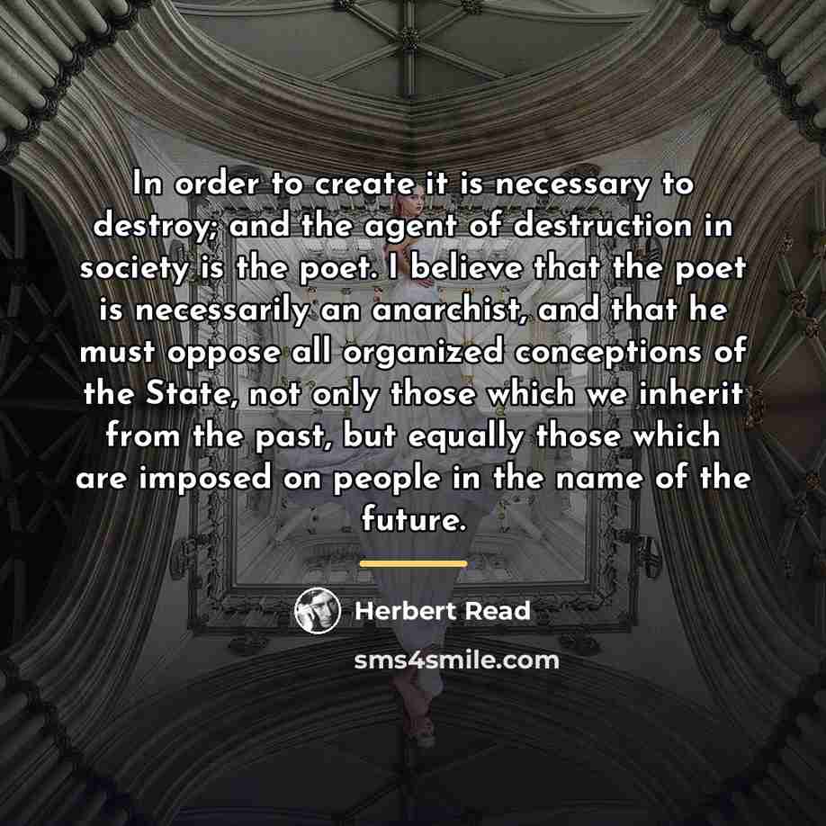 “In order to create it is necessary to destroy; and…” quote by Herbert Read