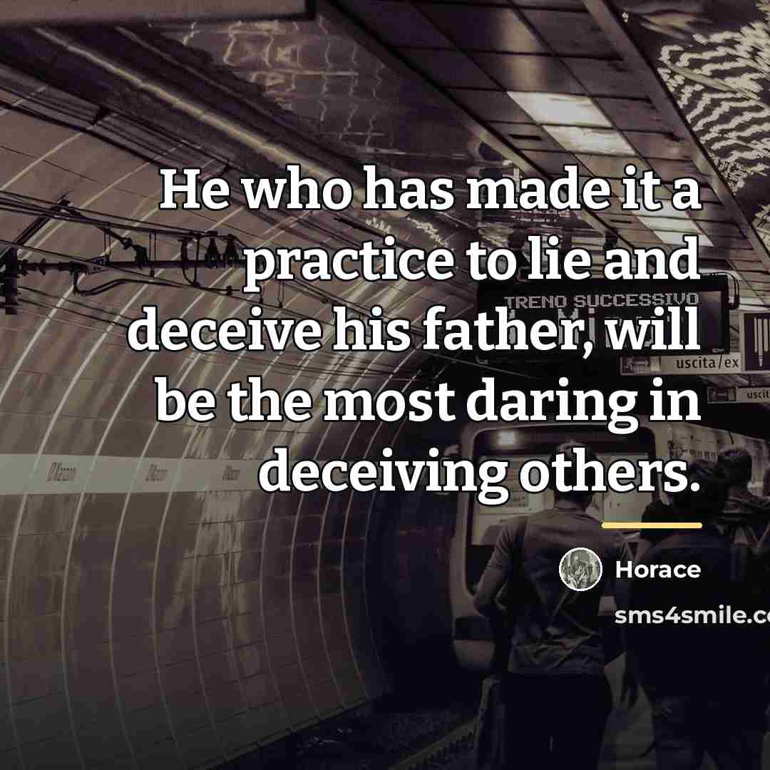 “He who has made it a practice to lie and…” quote by Horace