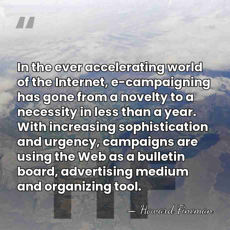 In the ever accelerating world of the Internet, e-campaigning has gone from&hellip; - Howard Fineman