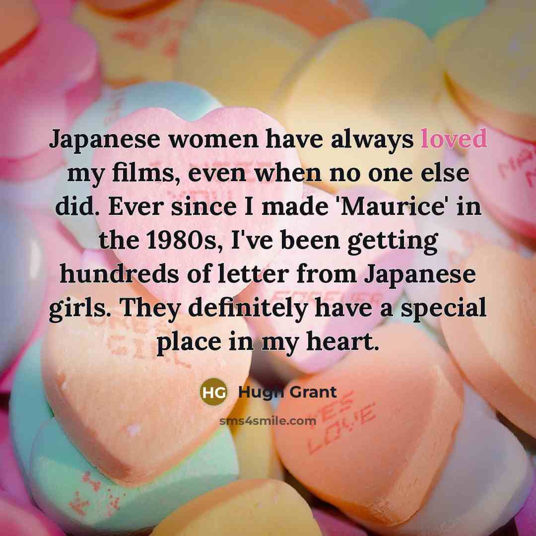 “Japanese women have always loved my films, even when no…” quote by Hugh Grant