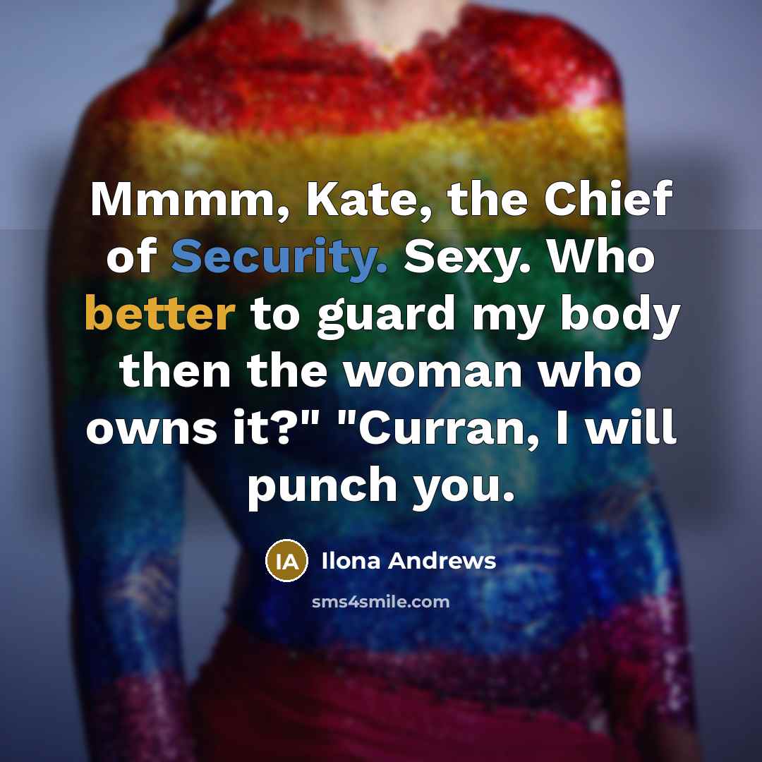 “Mmmm, Kate, the Chief of Security. Sexy. Who better to…” quote by Ilona Andrews