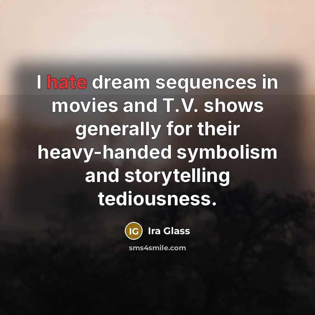 “I hate dream sequences in movies and T.V. shows generally…” quote by Ira Glass
