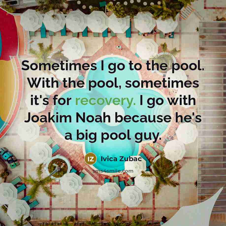 “Sometimes I go to the pool. With the pool, sometimes…” quote by Ivica Zubac