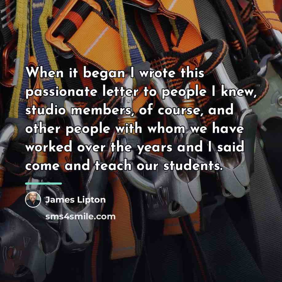 “When it began I wrote this passionate letter to people…” quote by James Lipton