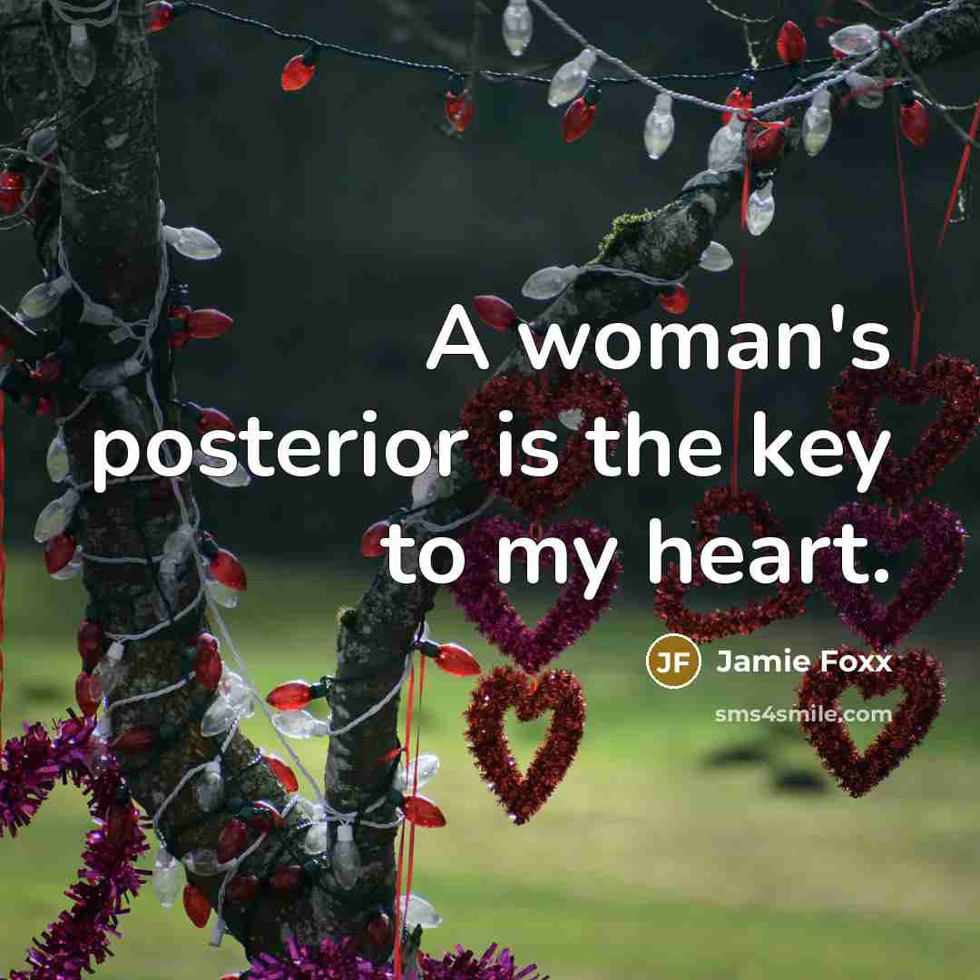 “A woman's posterior is the key to my heart.…” quote by Jamie Foxx